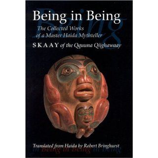 Being in Being  The Collected Works of a Master Haida Mythteller (Skaay of the Qquuna Robert Bringhurst 9780803213289 Books