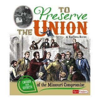To Preserve the Union Causes and Effects of the Missouri Compromise (Cause and Effect) KaaVonia Hinton, William E Foley, Joseph R O'Neill 9781476534046 Books