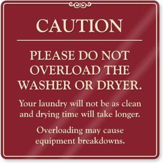 Caution. Please Do Not Overload the Washer or Dryer. Your laundry will not be as clean and drying time will take longer. Overloading may cause equipment breakdowns., Architectural Subsurface Printed Sign, 9" x 9"   Decorative Signs