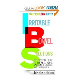 Irritable Bowel Solutions The essential guide to IBS, its causes and treatments eBook Dr John Hunter Kindle Store