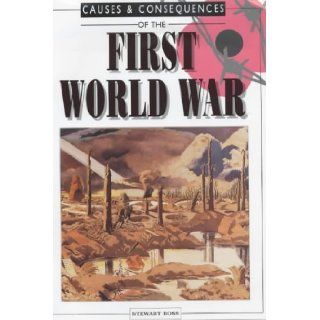 Causes and Consequences of the First World War (Causes & Consequences) Stewart Ross 9780237525682 Books