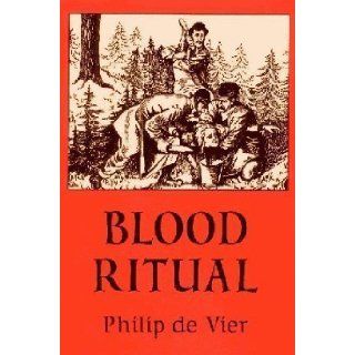Blood ritual An investigative report examining a certain series of cultic murder cases Philip De Vier 9780937944158 Books
