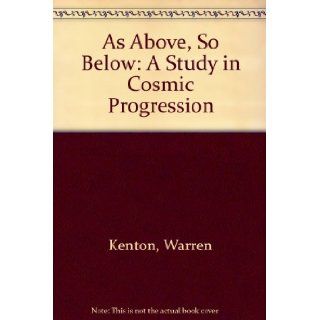 As above so below A study in cosmic progression Warren Kenton 9780722401040 Books
