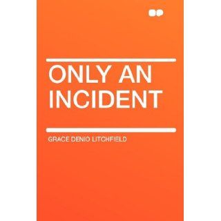 Only an Incident Grace Denio Litchfield 9781407609867 Books