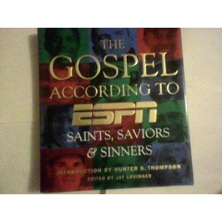 The Gospel According to ESPN, The Saints, Saviors, and Sinners Jay Lovinger, Hunter S. Thompson 9780786867547 Books