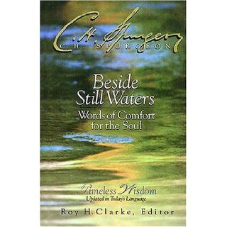 Beside Still Waters Words Of Comfort For The Soul Charles H. Spurgeon, Roy H. Clarke 9780785206781 Books