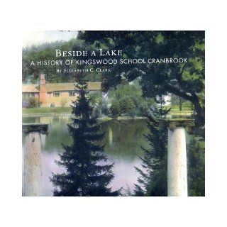 Beside a Lake A History of Kingswood School Cranbrook Elizabeth C. Clark 9780963649270 Books