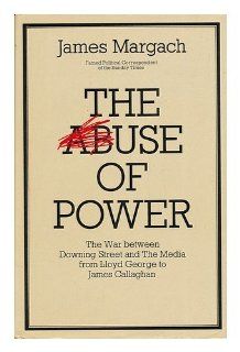 Abuse of Power The War Between Downing Street and the Media from Lloyd George to Callaghan James Margach 9780491020442 Books