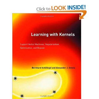 Learning with Kernels Support Vector Machines, Regularization, Optimization, and Beyond (Adaptive Computation and Machine Learning) Bernhard Schlkopf, Alexander J. Smola 9780262194754 Books