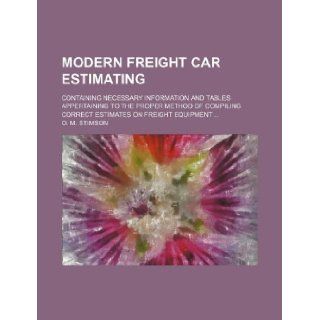 Modern freight car estimating; containing necessary information and tables appertaining to the proper method of compiling correct estimates on freight equipment O. M. Stimson 9781130162998 Books