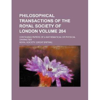 Philosophical transactions of the Royal Society of London Volume 204 ; Containing papers of a mathematical or physical character Royal Society 9781130996630 Books