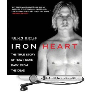 Iron Heart The True Story of How I Came Back from the Dead (Audible Audio Edition) Brian Boyle, Bill Katovsky, Robin Bloodworth Books