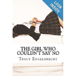 The Girl Who Couldn't Say No Memoir of a teenage mom Tracy Engelbrecht 9781463516406 Books