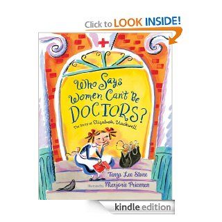 Who Says Women Can't Be Doctors? The Story of Elizabeth Blackwell (Christy Ottaviano Books)   Kindle edition by Tanya Lee Stone, Marjorie Priceman. Children Kindle eBooks @ .