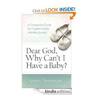 Dear God, Why Can't I Have a Baby? A Companion Guide for Women on the Infertility Journey   Kindle edition by Janet Thompson. Religion & Spirituality Kindle eBooks @ .