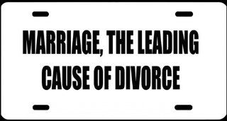 1 , License Plate, " MARRIAGE, THE LEADING CAUSE OF DIVORCE ", is a, Black, Vinyl, Computer Cut , DECAL , MADE in the U.S.A., Installed , on a, White, Powder Coated, Aluminum, Car Plate, a, Novelty, Front Tag, Car Tag, #00222WMARRIAGE, THE LEADIN