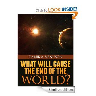 WHAT WILL CAUSE THE END OF THE WORLD eBook Danika  Venuson Kindle Store