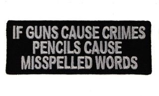 If Guns Cause Crimes Pencils Cause Misspelled Words 2nd Amendment Right to Bear Arms Embroidered Patch D39