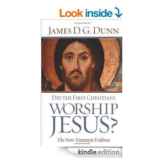 Did the First Christians Worship Jesus? The New Testament Evidence   Kindle edition by James D.G. Dunn. Religion & Spirituality Kindle eBooks @ .