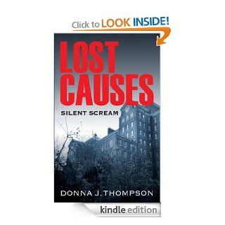 Lost Causes Silent Scream   Kindle edition by Donna J. Thompson. Mystery, Thriller & Suspense Kindle eBooks @ .