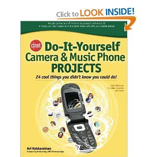 CNET Do It Yourself Camera and Music Phone Projects 24 Cool Things You Didn't Know You Could Do Ari Hakkarainen Books