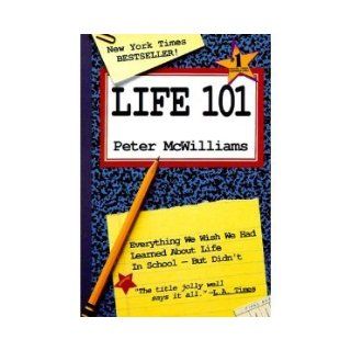 Life 101 Everything We Wish We Had Learned About Life in School but Didn't John Roger McWilliams, Peter McWilliams, Sally Kirkland 9780931580956 Books