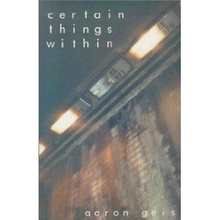 Certain Things Within Aaron Geis 9781575029788 Books