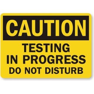 Caution   Testing In Progress, Do Not Disturb, Aluminum Sign, 10" x 7" Industrial Warning Signs