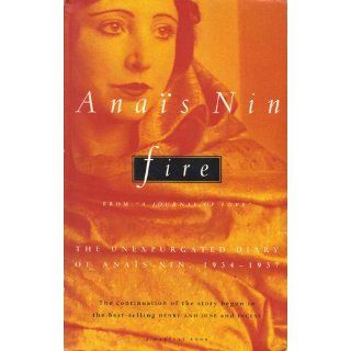 Fire  From "A Journal of Love" The Unexpurgated Diary of Anais Nin, 1934 1937 Anais Nin Books
