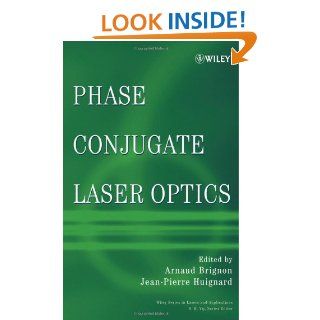 Phase Conjugate Laser Optics (Wiley Series in Lasers and Applications) eBook Arnaud Brignon, Jean Pierre Huignard Kindle Store