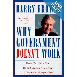 Why Government Doesn't Work Harry Browne 9780965603607 Books