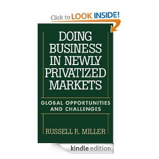 Doing Business in Newly Privatized Markets Global Opportunities and Challenges eBook Russell Miller Kindle Store