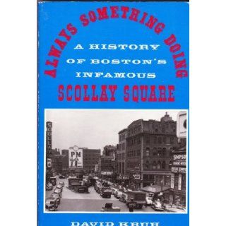 Always Something Doing A History of Boston's Infamous Scollay Square David Kruh 9780571129119 Books
