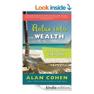 Relax Into Wealth How to Get More by Doing Less eBook Alan Cohen Kindle Store
