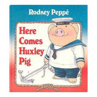 Here Comes Huxley Pig Rodney Peppe 9780385298223 Books