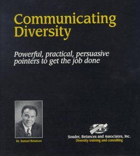 Communicating Diversity Powerful, Practical, Persuasive Pointers to Get the Job Done Samuel Betances 9781891438042 Books