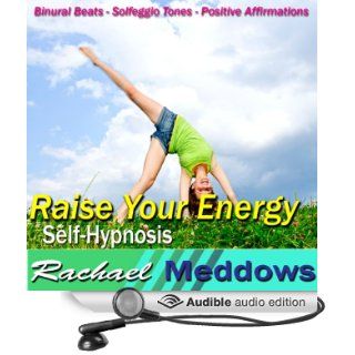 Raise Your Energy Hypnosis Be Energetic & Get More Done, Guided Meditation, Binaural Beats, Positive Affirmations (Audible Audio Edition) Rachael Meddows Books