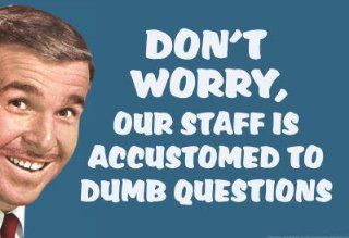 (13x19) Don't Worry Our Staff Is Accustomed To Dumb Questions Funny Poster   Prints