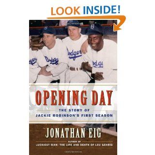 Opening Day The Story of Jackie Robinson's First Season Jonathan Eig 9780743294607 Books