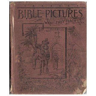 Bible pictures and what they teach us Containing 315 illustrations from the Old and New Testaments with brief descriptions Charles Foster Books