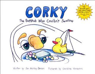 Corky  The Bathtub Who Couldn't Swallow Jan Atchley Bevan 9780965389549 Books