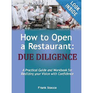 How to Open a Restaurant Due Diligence Frank Stocco 9780615439693 Books