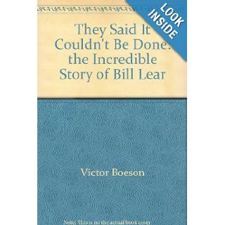 They said it couldn't be done The incredible story of Bill Lear Victor Boesen Books