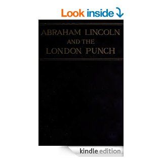 Abraham Lincoln and the London Punch Cartoons, Comments, and Poems Published During the American Civil War (Illustrated)   Kindle edition by William S. Walsh. Humor & Entertainment Kindle eBooks @ .