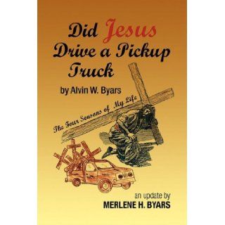 Did Jesus Drive a Pickup Truck Merlene H. Byars 9781425762513 Books