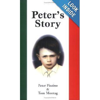 Peter's Story Growing Up in Milwaukee's Third Ward during the 1920s & 1930s Peter Pizzino and Tom Montag 9780974649931 Books