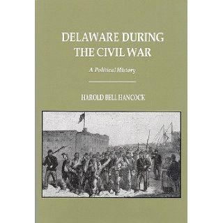 Delaware during the Civil War A political history Harold Bell Hancock 9780924117244 Books