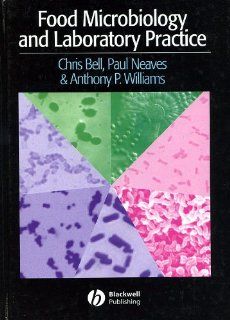 Food Microbiology & Laboratory Practice Chris Bell, Paul Neaves, Anthony P. Williams 9780632063819 Books
