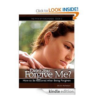Didn't You Forgive Me? How to Be Restored After Being Forgiven (  The Path of Forgiveness) eBook Eric Watterson Kindle Store