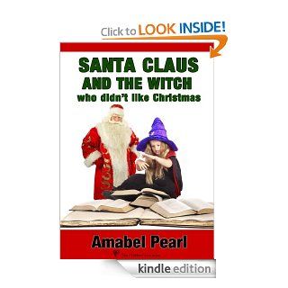 Santa Claus and the Witch who didn't like Christmas (a Children's Short Story)   Kindle edition by Amabel Pearl. Science Fiction, Fantasy & Scary Stories Kindle eBooks @ .